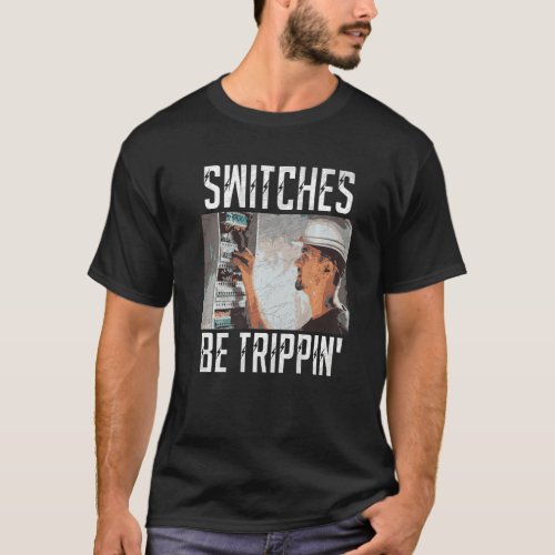 Switches Be Trippin  Electrician Electric Fuse Box T_Shirt