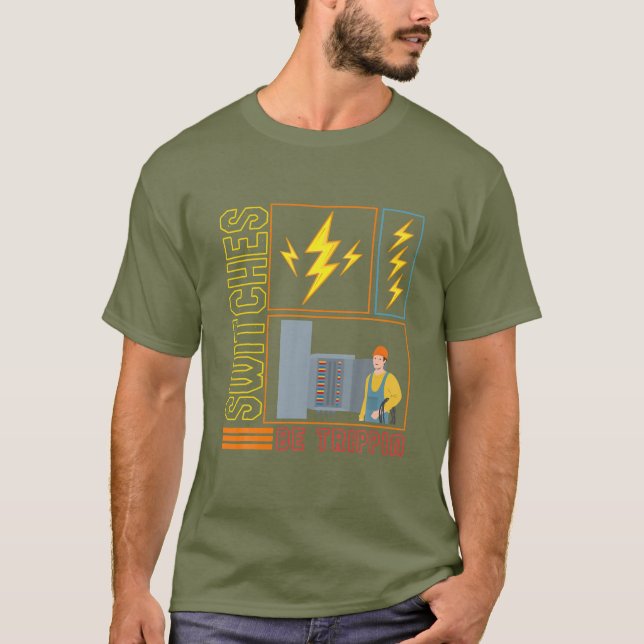 Switches Be Trippin' Electrician Electrical Engine T-Shirt (Front)