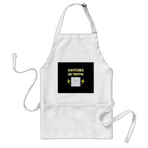 Switches Be Trippin - Electrician Gift Adult Apron