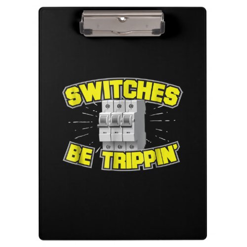 Switches Be Trippin Electrician Gift Clipboard