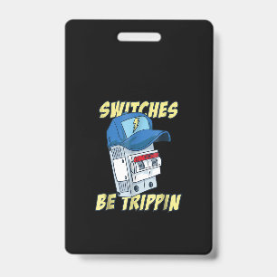 Switches Be Trippin  Electrician  Men Funny Badge