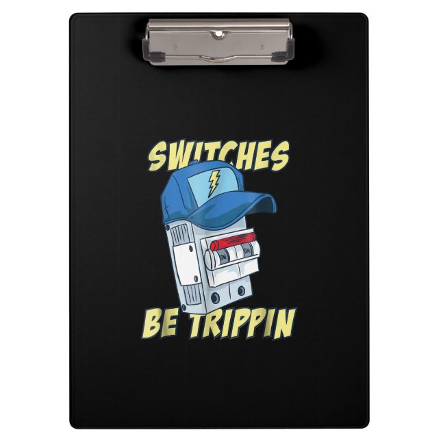 Switches Be Trippin  Electrician  Men Funny Clipboard (Front)