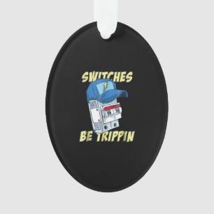 Switches Be Trippin  Electrician  Men Funny Ornament