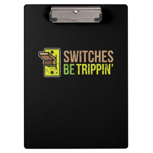 Switches Be Trippin Funny Electrician Gift Clipboard