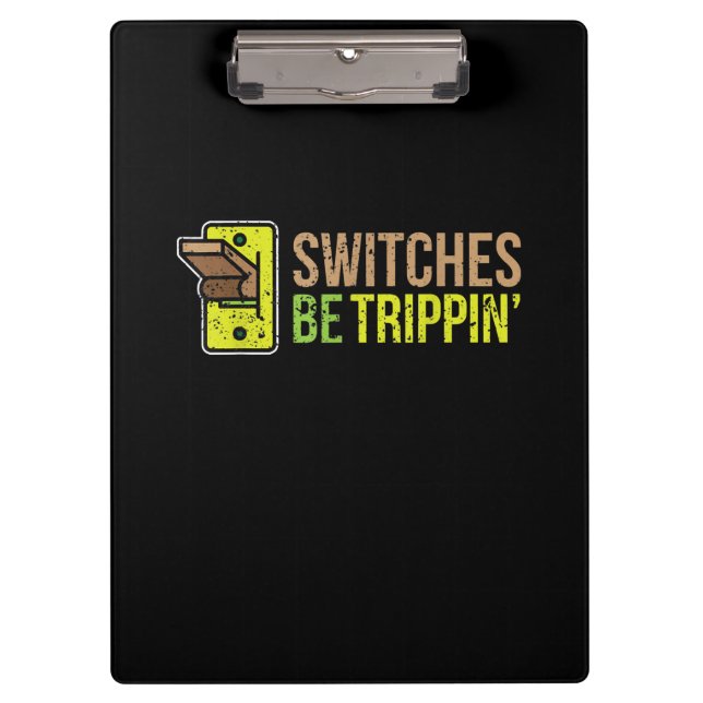 Switches Be Trippin Funny Electrician Gift Clipboard (Front)