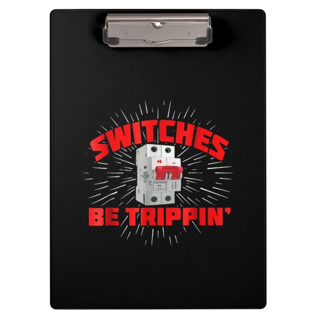 Switches Be Trippin Funny Electrician Gift Clipboard (Front)