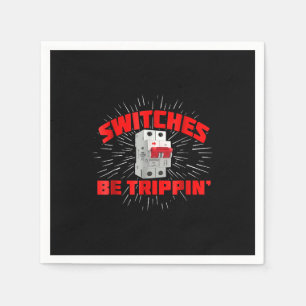 Switches Be Trippin Funny Electrician Gift Napkins