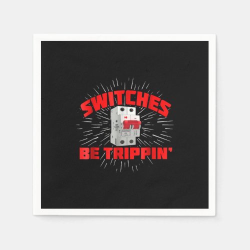 Switches Be Trippin Funny Electrician Gift Napkins