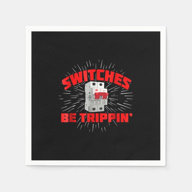 Switches Be Trippin Funny Electrician Gift Napkins (Front)