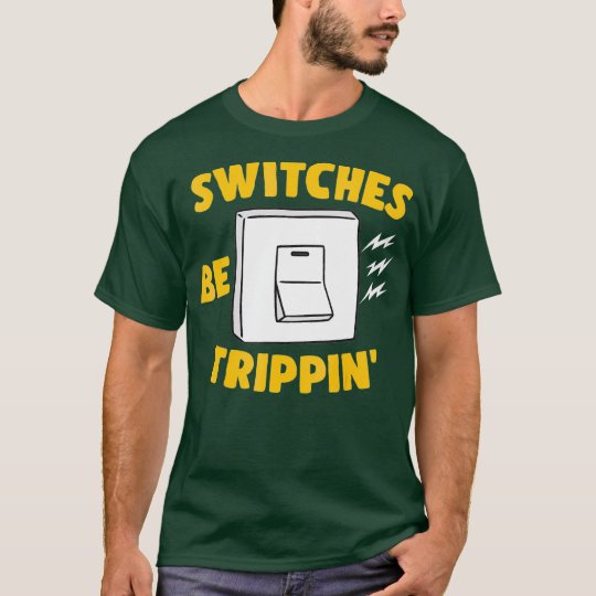 switches be trippin shirt