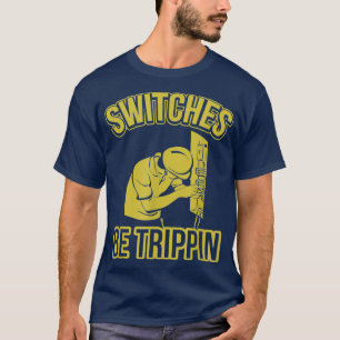 Switches Be Trippin Funny Master Electrician Fuse T-Shirt