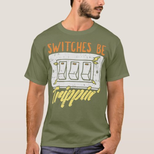 Switches Be Trippin T_Shirt
