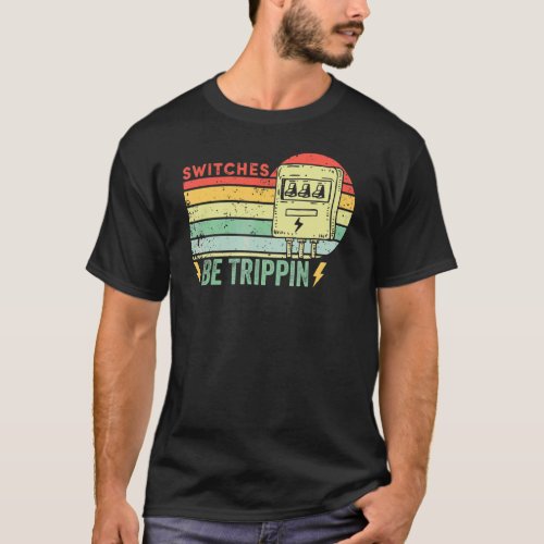 Switches Be Trippin Vintage  Electrician Fuse Box  T_Shirt
