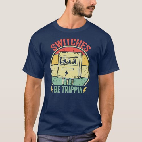 Switches Be Trippin Vintage Funny Electrician T_Shirt