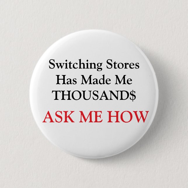 Switching Stores Has Made Me THOUSAND$ Button (Front)