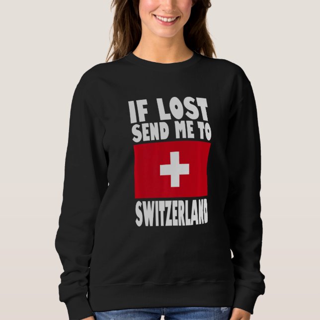 Switzerland Flag Design  If lost send me to Switze Sweatshirt (Front)