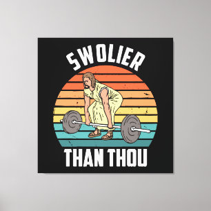 Swolier Than Thou Canvas Print