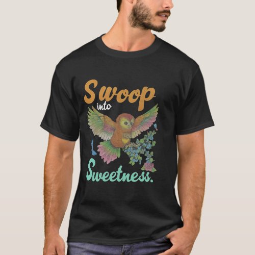 Swoop into Sweetness  T_Shirt