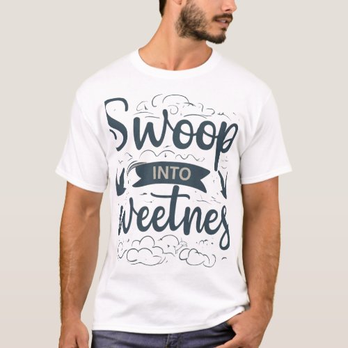 Swoop into Sweetness T_Shirt