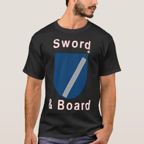 Sword and Board  The classic fighter combo T_Shirt