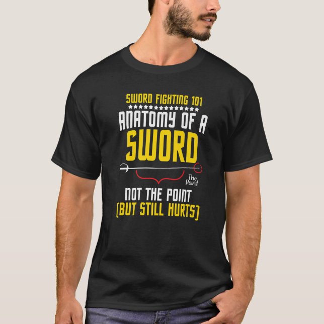 Sword Fighting 101 Anatomy Swords Rapier Fencing F T-Shirt (Front)