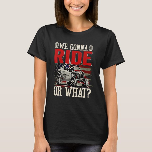 SXS Rider US Flag We Gonna Ride Or What Offroad UT T-Shirt (Front)