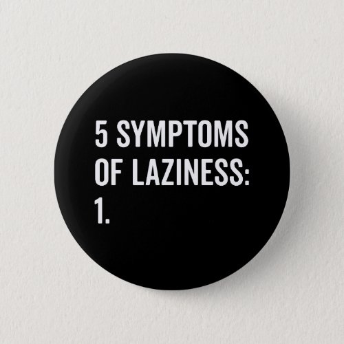 Symptoms Of Laziness Funny Quote Button