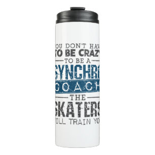 Synchronized Skating Coach Crazy Thermal Tumbler