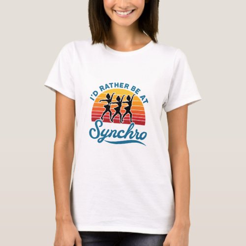 Synchronized Skating Id Rather Be At Synchro T_Shirt