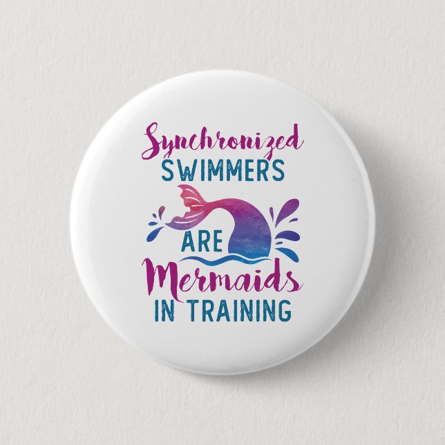 Synchronized Swimmers Are Mermaids In Training Button (Front)