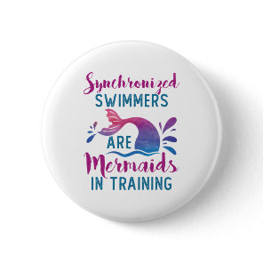 Synchronized Swimmers Are Mermaids In Training Button