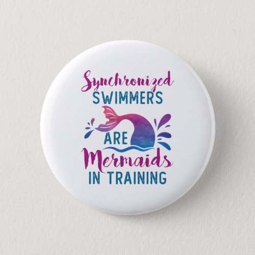 Synchronized Swimmers Are Mermaids In Training Button
