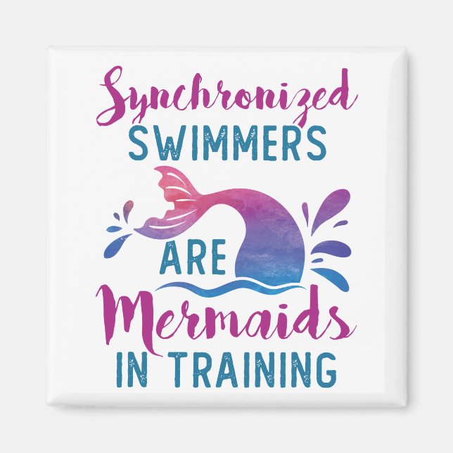 Synchronized Swimmers Are Mermaids In Training Magnet (Front)