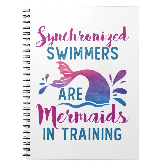 Synchronized Swimmers Are Mermaids In Training Notebook (Front)
