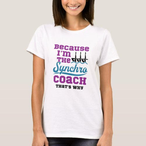 Synchronized Swimming Because Im Synchro Coach T_Shirt