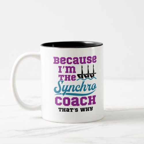 Synchronized Swimming Because Im Synchro Coach Two_Tone Coffee Mug