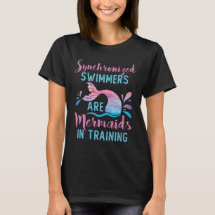 Synchronized Swimming Swimmer Mermaids in Training T-Shirt