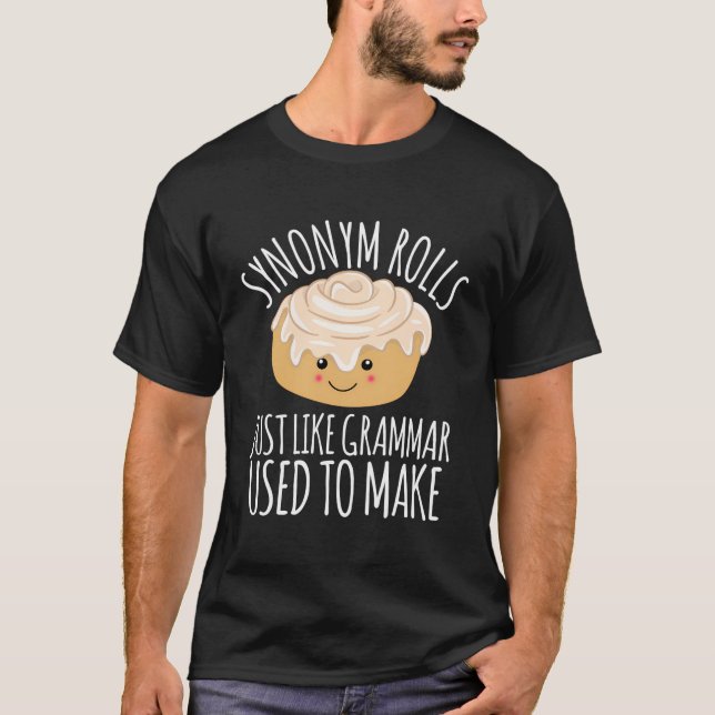 Synonym Rolls Just Like Grammar Used To Make Funny T-Shirt (Front)