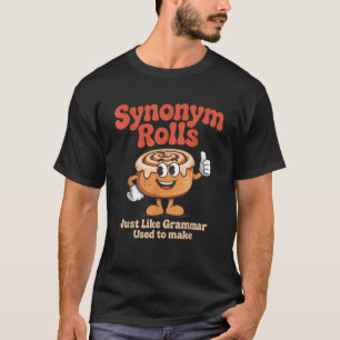 Synonym Rolls Just Like Grammar Used to Make Funny T-Shirt