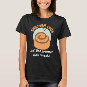 Synonym Rolls Just Like Grammar Used To Make T-Shirt
