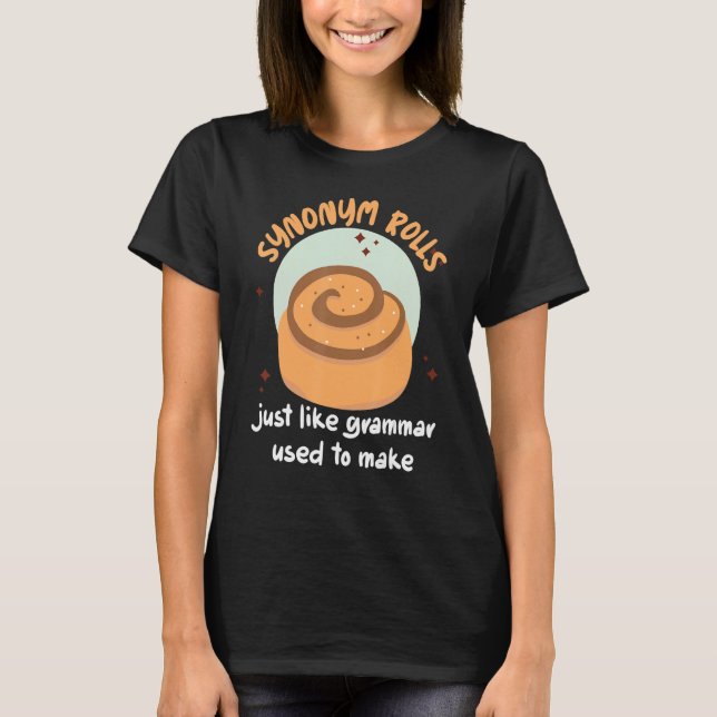 Synonym Rolls Just Like Grammar Used To Make T-Shirt (Front)