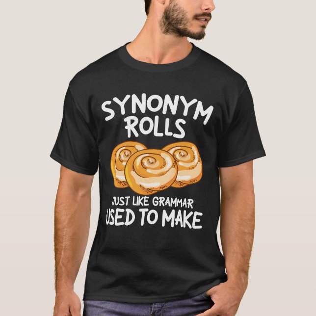 Synonym Rolls Just Like Grammar Used to Make T-Shirt (Front)