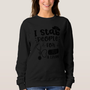 Syringes I Stab People For A Living  Nurse Sayings Sweatshirt