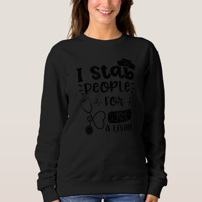 Syringes I Stab People For A Living  Nurse Sayings Sweatshirt (Front)