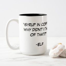 Syrup in coffee quote from the movie Elf Two-Tone Coffee Mug