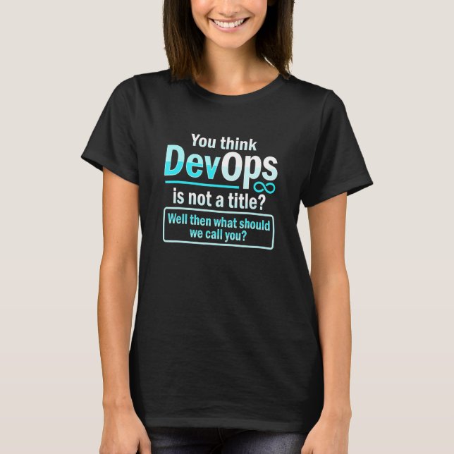 Sys admin and developer for a Cloud devops enginee T-Shirt (Front)