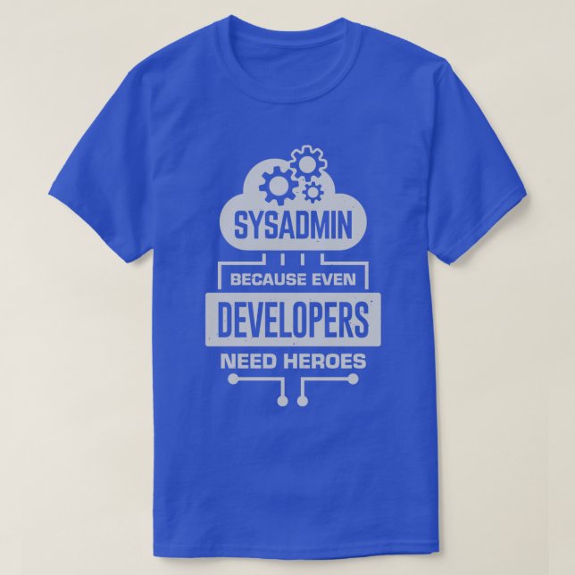 Sysadmin Because Even Developers Need Heroes  T-Shirt (Design Front)