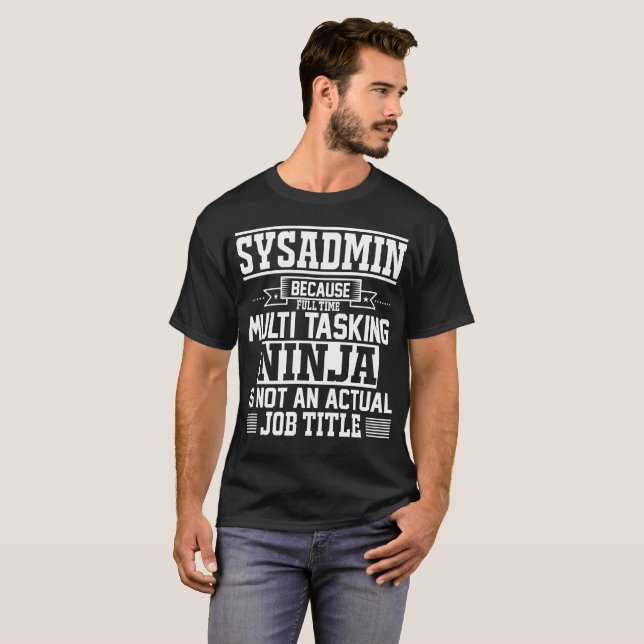 Sysadmin Because Ninja Isn't A Job Title T-Shirt (Front Full)