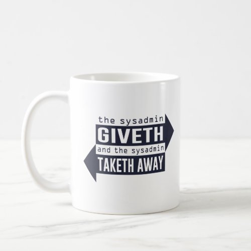 Sysadmin Giveth and Taketh Away  Coffee Mug