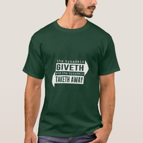 Sysadmin Giveth and Taketh Away  T_Shirt